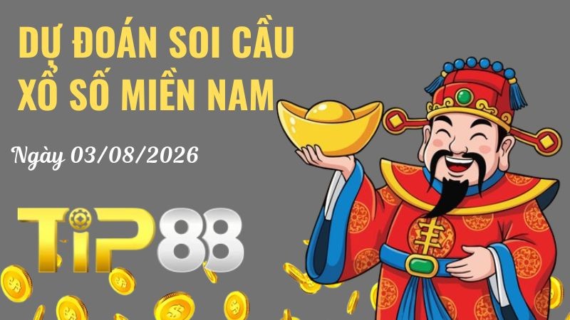TIP88 Dự Đoán Soi Cầu Xổ Số Miền Nam Ngày 03/08/2026 - Dự Đoán Tỷ Lệ Trúng Cao Nhất